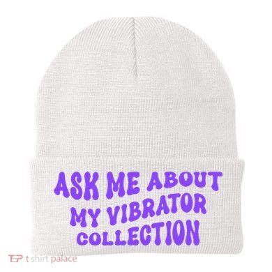 Ask Me About My Vibrator Collection Beanie