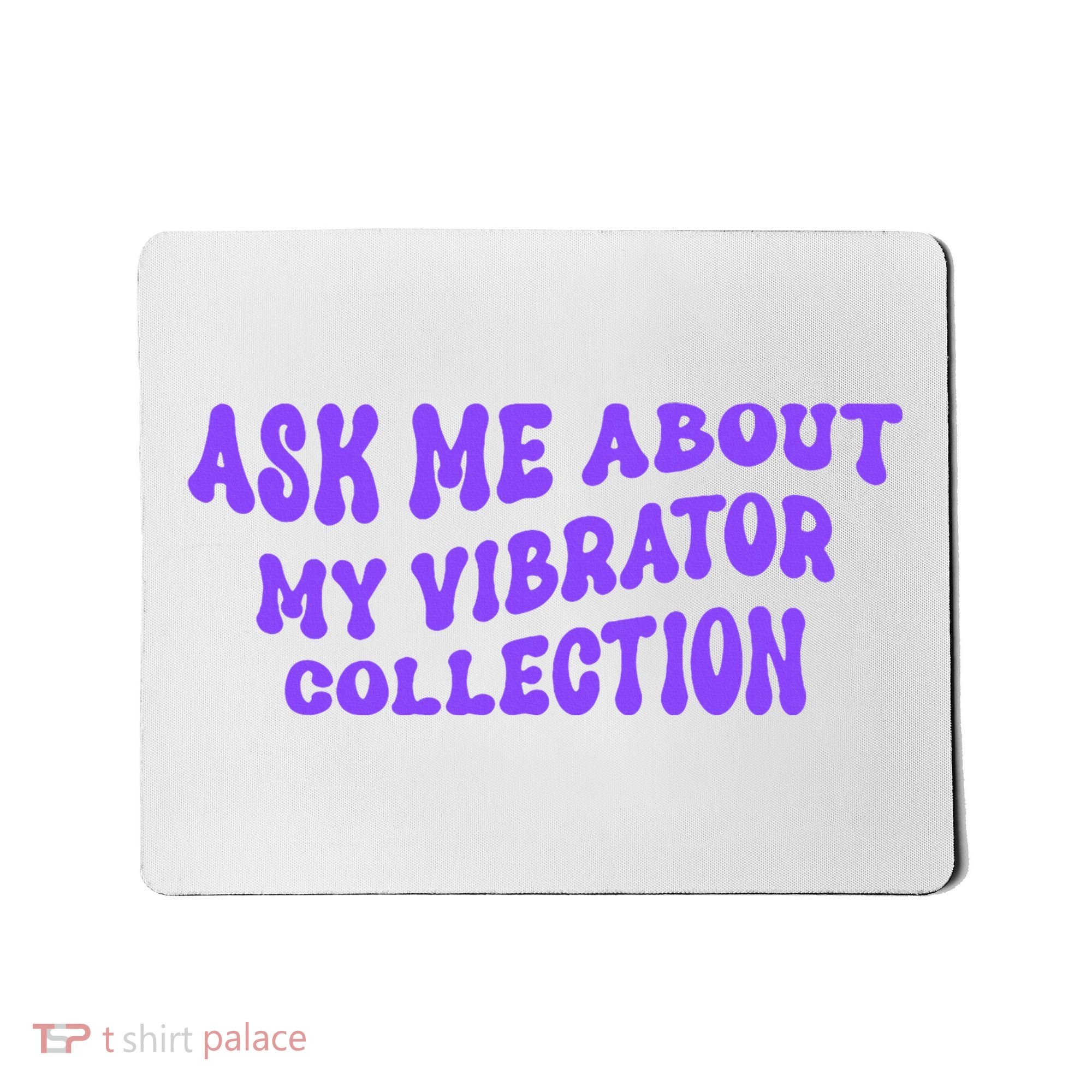 Ask Me About My Vibrator Collection Mousepad