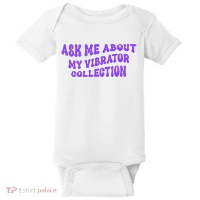 Ask Me About My Vibrator Collection Baby Bodysuit
