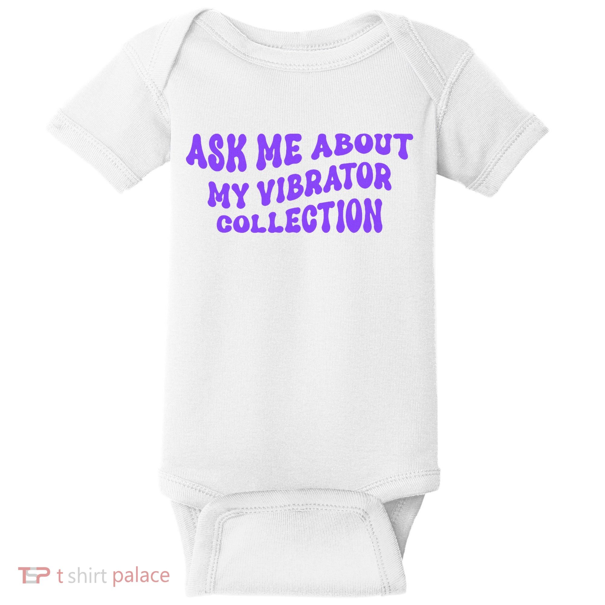 Ask Me About My Vibrator Collection Baby Bodysuit