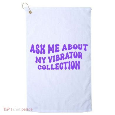 Ask Me About My Vibrator Collection Golf Towel