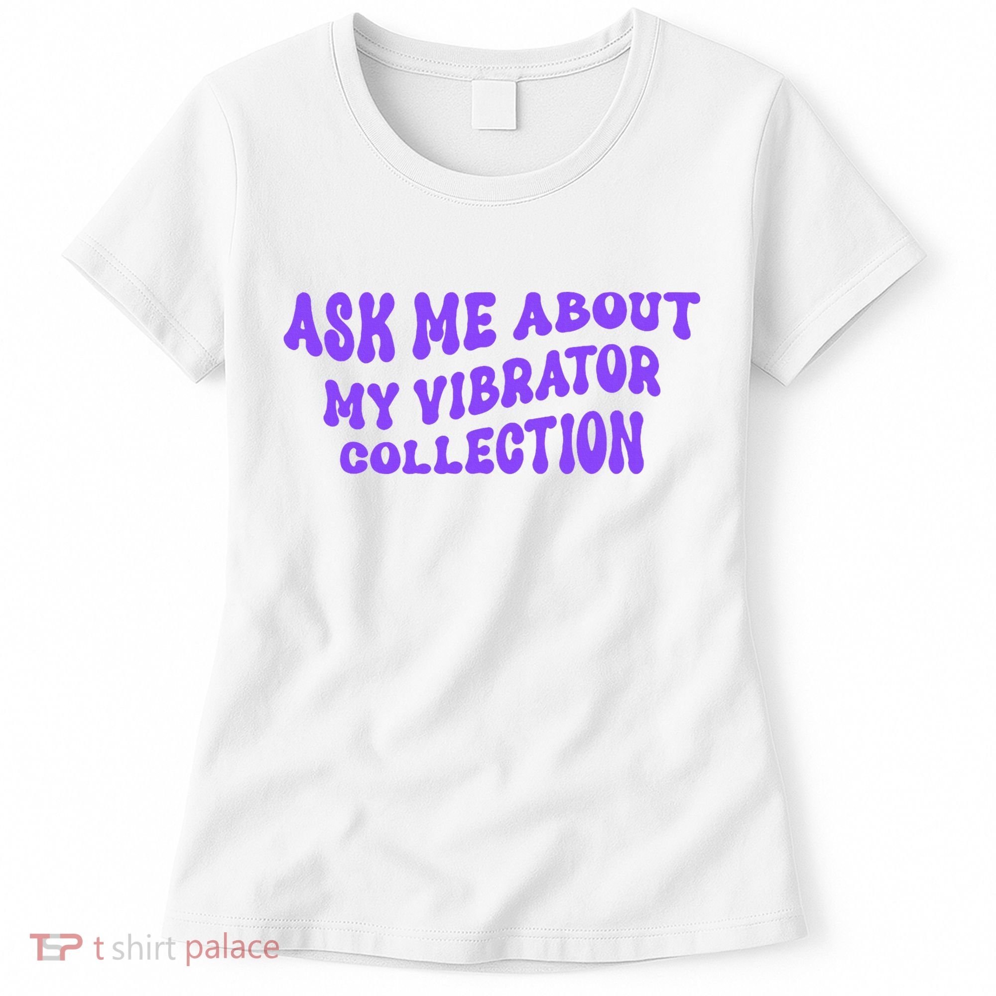 Ask Me About My Vibrator Collection Women's T-Shirt