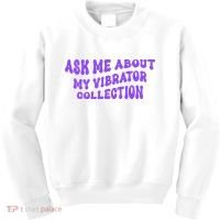 Ask Me About My Vibrator Collection Kids Sweatshirt thumb 0