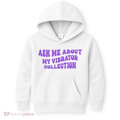 Ask Me About My Vibrator Collection Kids Hoodie