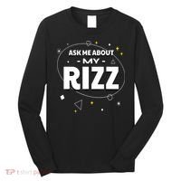 Ask Me About My Rizz I Got That W Rizz Funny Ironic Meme Long Sleeve Shirt thumb 0
