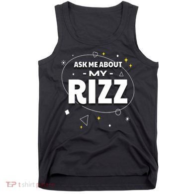 Ask Me About My Rizz I Got That W Rizz Funny Ironic Meme Tank Top