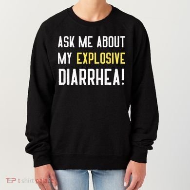 Ask Me About My Explosive Diarrhea Funny Poop Gift Women's Sweatshirt