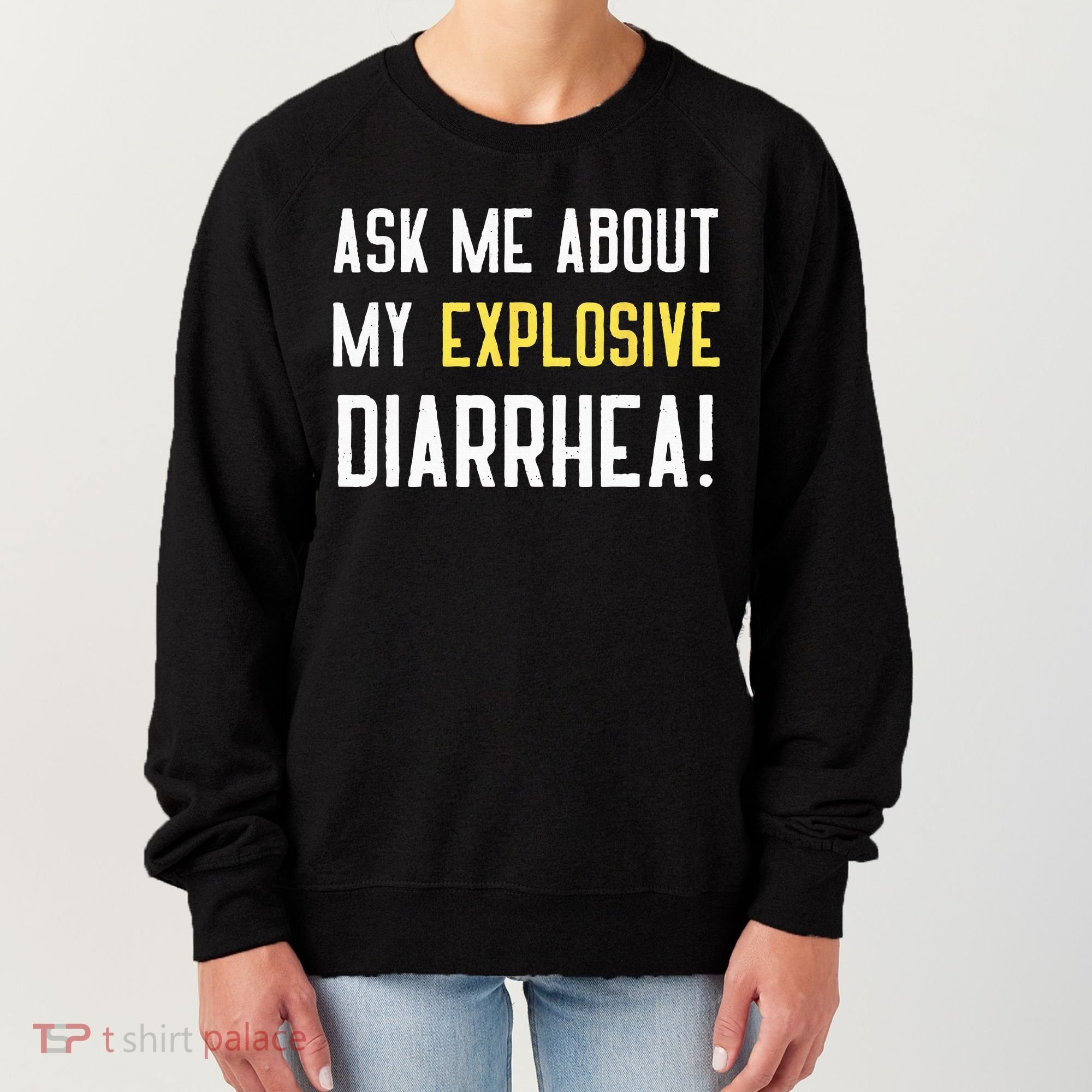 Ask Me About My Explosive Diarrhea Funny Poop Gift Women's Sweatshirt