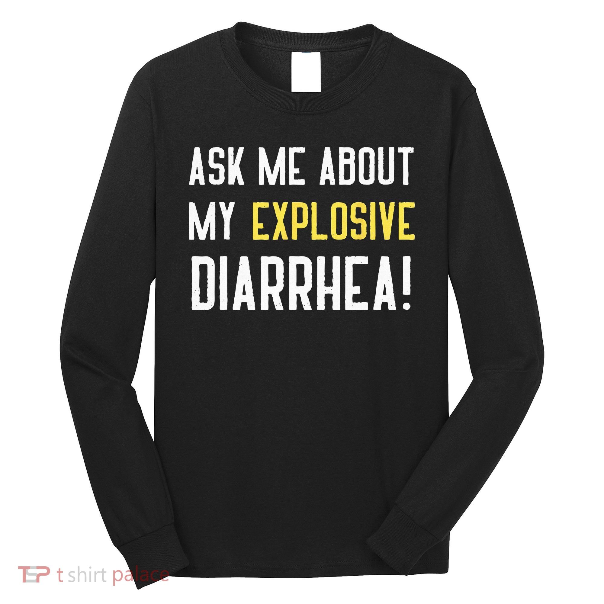 Ask Me About My Explosive Diarrhea Funny Poop Gift Long Sleeve Shirt