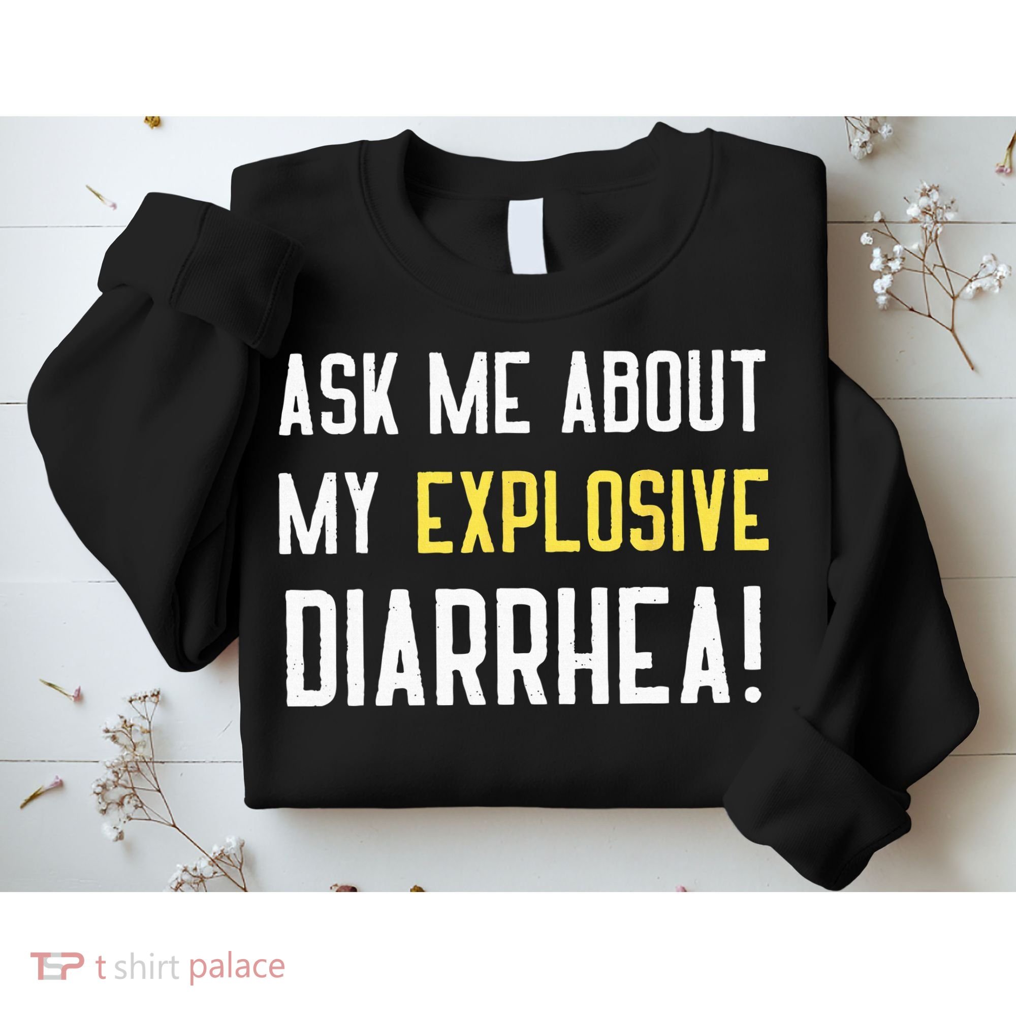 Ask Me About My Explosive Diarrhea Funny Poop Gift Sweatshirt