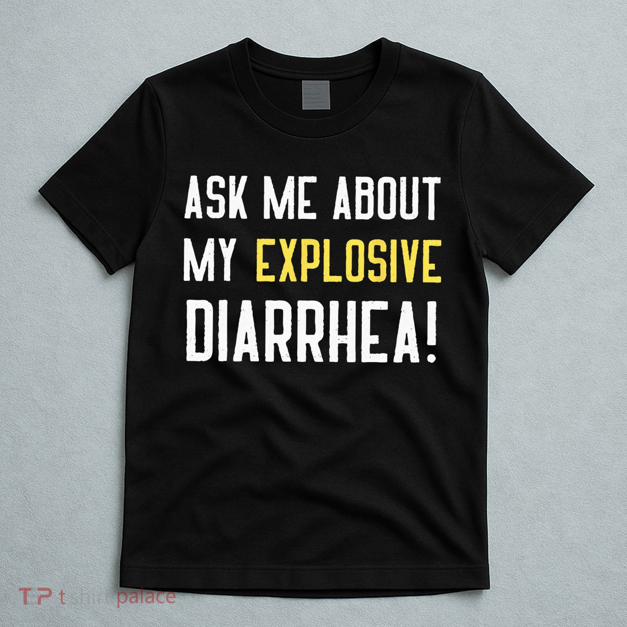 Ask Me About My Explosive Diarrhea Funny Poop Gift T-Shirt