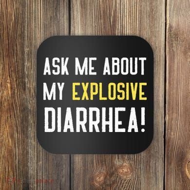 Ask Me About My Explosive Diarrhea Funny Poop Gift Coaster