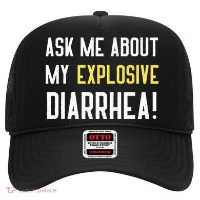Ask Me About My Explosive Diarrhea Funny Poop Gift Hat