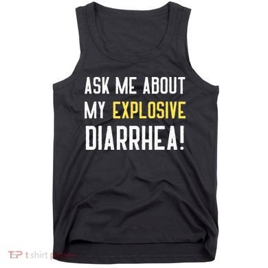Ask Me About My Explosive Diarrhea Funny Poop Gift Tank Top