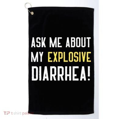 Ask Me About My Explosive Diarrhea Funny Poop Gift Golf Towel