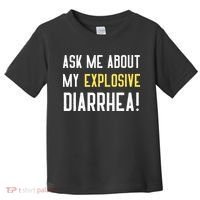 Ask Me About My Explosive Diarrhea Funny Poop Gift Toddler T-Shirt thumb 0