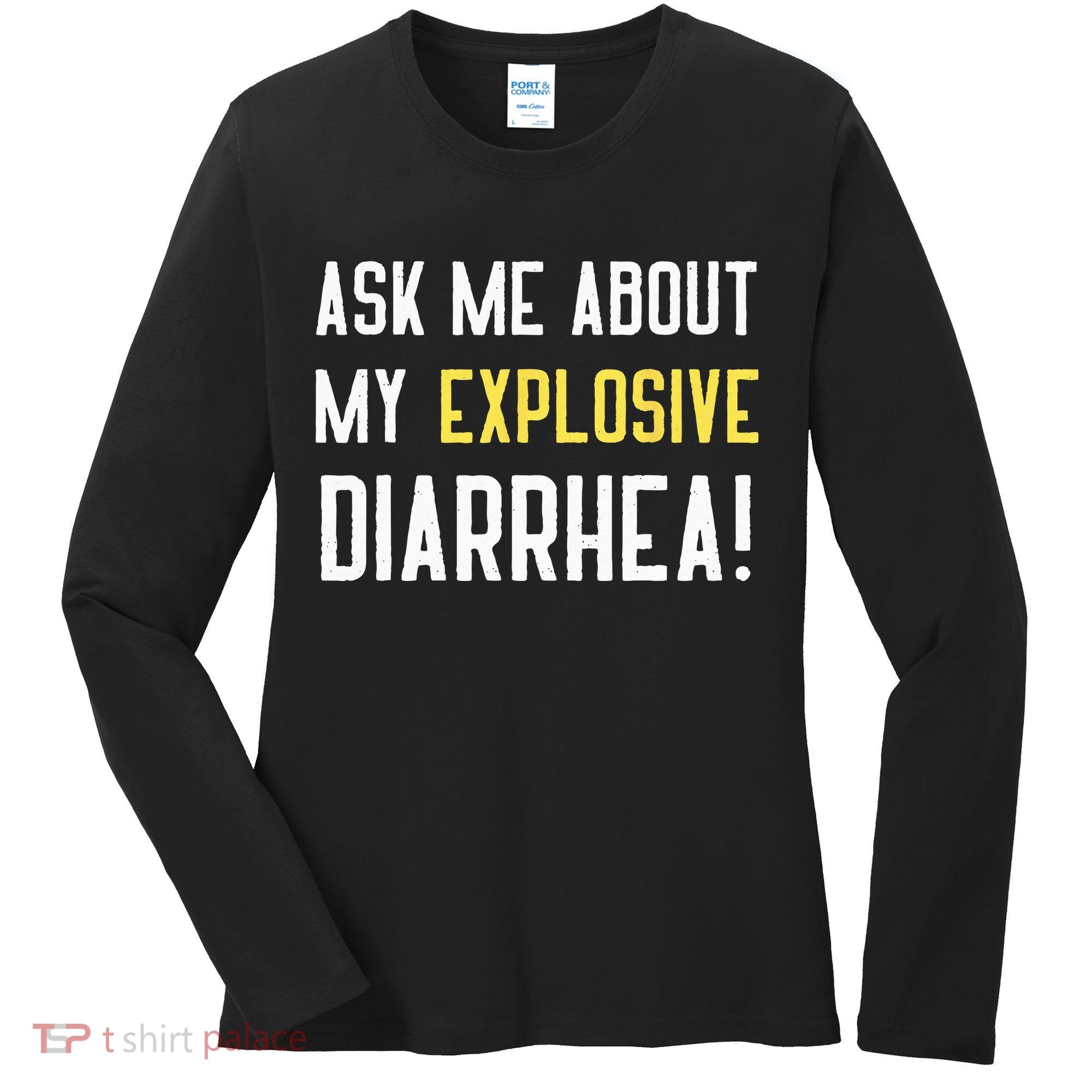 Ask Me About My Explosive Diarrhea Funny Poop Gift Women's Long Sleeve Shirt