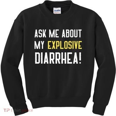 Ask Me About My Explosive Diarrhea Funny Poop Gift Kids Sweatshirt