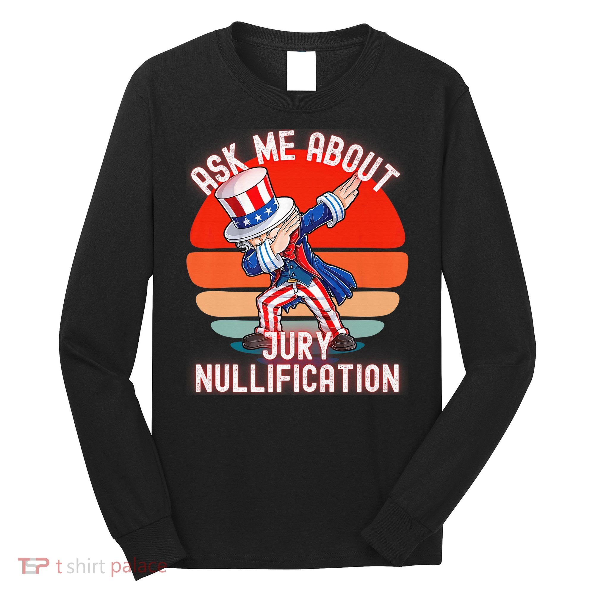 Ask Me About Jury Nullification Not Guilty Trial Juror Right Long Sleeve Shirt