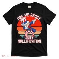Ask Me About Jury Nullification Not Guilty Trial Juror Right T-Shirt thumb 0