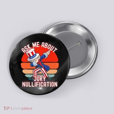 Ask Me About Jury Nullification Not Guilty Trial Juror Right Button