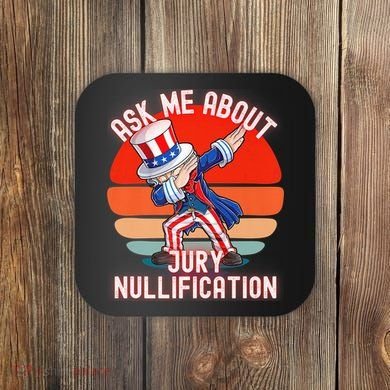 Ask Me About Jury Nullification Not Guilty Trial Juror Right Coaster