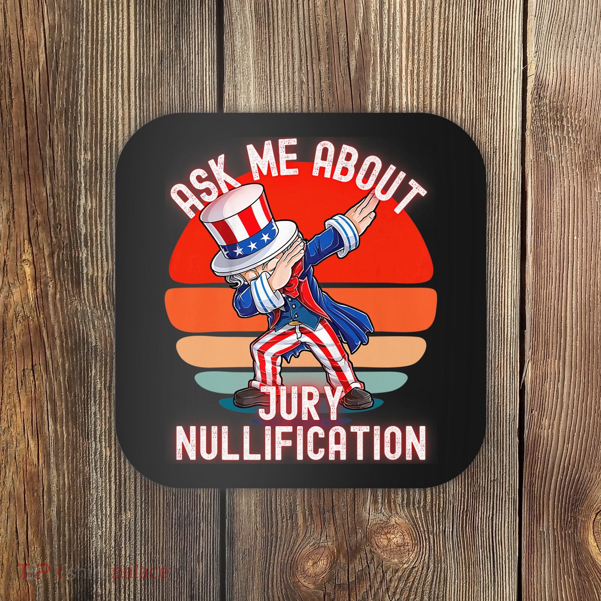 Ask Me About Jury Nullification Not Guilty Trial Juror Right Coaster