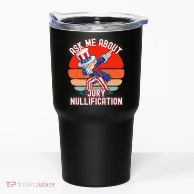 Ask Me About Jury Nullification Not Guilty Trial Juror Right Tumbler