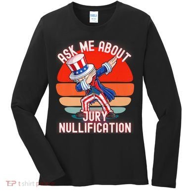 Ask Me About Jury Nullification Not Guilty Trial Juror Right Women's Long Sleeve Shirt