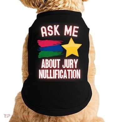 Ask Me About Jury Nullification Not Guilty Trial Juror Right Doggie Tank