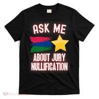 Ask Me About Jury Nullification Not Guilty Trial Juror Right T-Shirt thumb 0