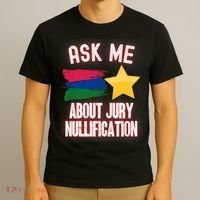 Ask Me About Jury Nullification Not Guilty Trial Juror Right T-Shirt thumb 3
