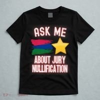 Ask Me About Jury Nullification Not Guilty Trial Juror Right T-Shirt thumb 5