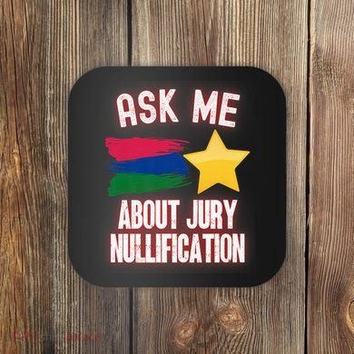 Ask Me About Jury Nullification Not Guilty Trial Juror Right Coaster