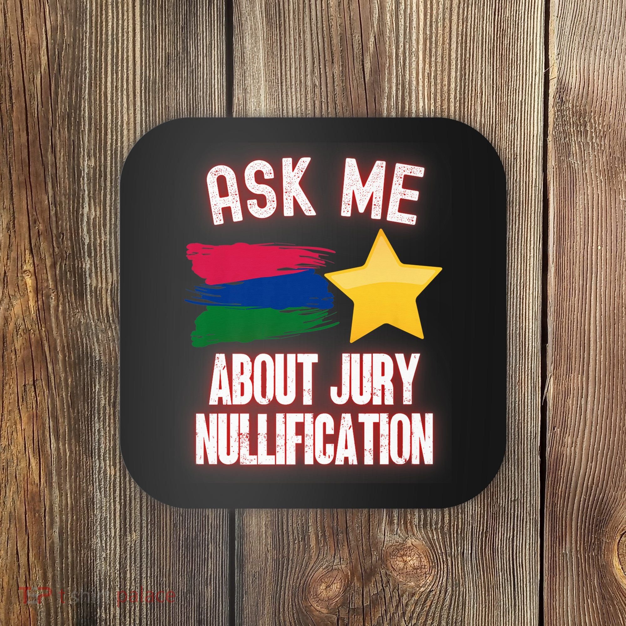 Ask Me About Jury Nullification Not Guilty Trial Juror Right Coaster