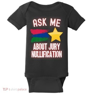 Ask Me About Jury Nullification Not Guilty Trial Juror Right Baby Bodysuit