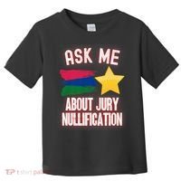 Ask Me About Jury Nullification Not Guilty Trial Juror Right Toddler T-Shirt thumb 0