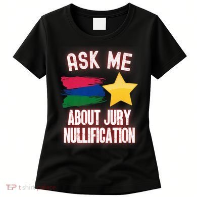 Ask Me About Jury Nullification Not Guilty Trial Juror Right Women's T-Shirt