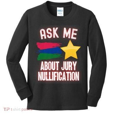 Ask Me About Jury Nullification Not Guilty Trial Juror Right Kids Long Sleeve Shirt