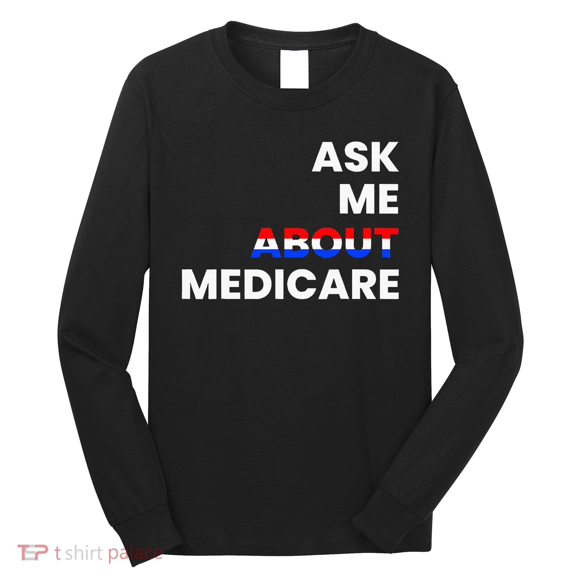 Ask Me About Medicare Long Sleeve Shirt