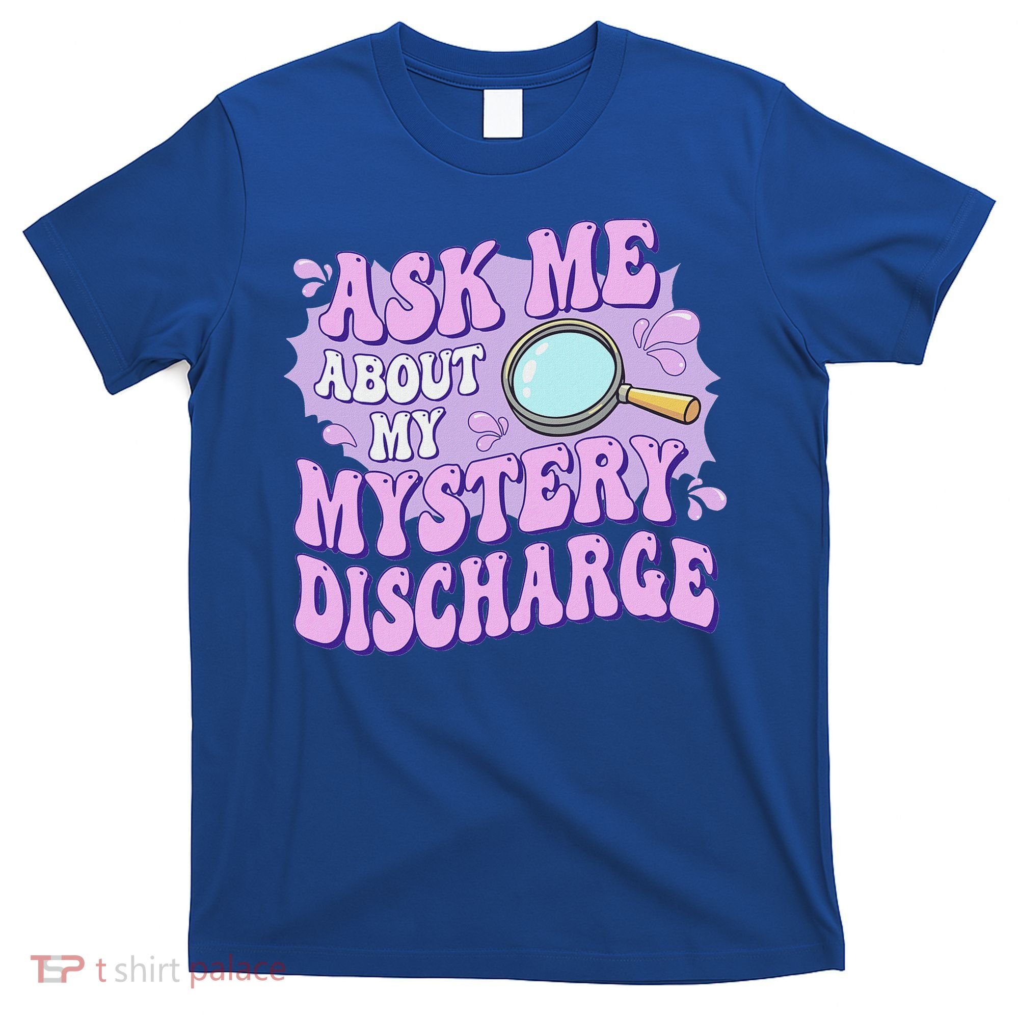 Ask Me About My Sarcastic Mystery Discharge T-Shirt