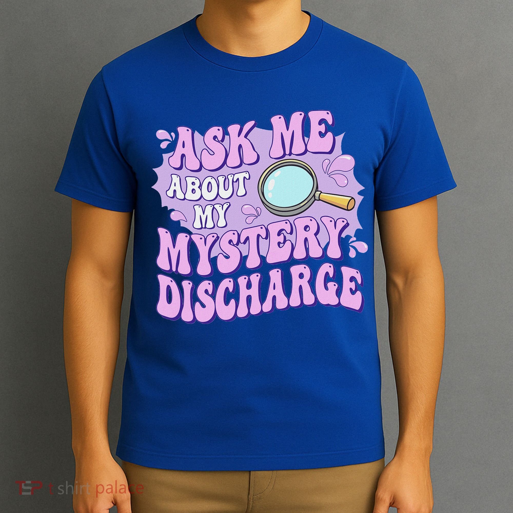 Ask Me About My Sarcastic Mystery Discharge T-Shirt