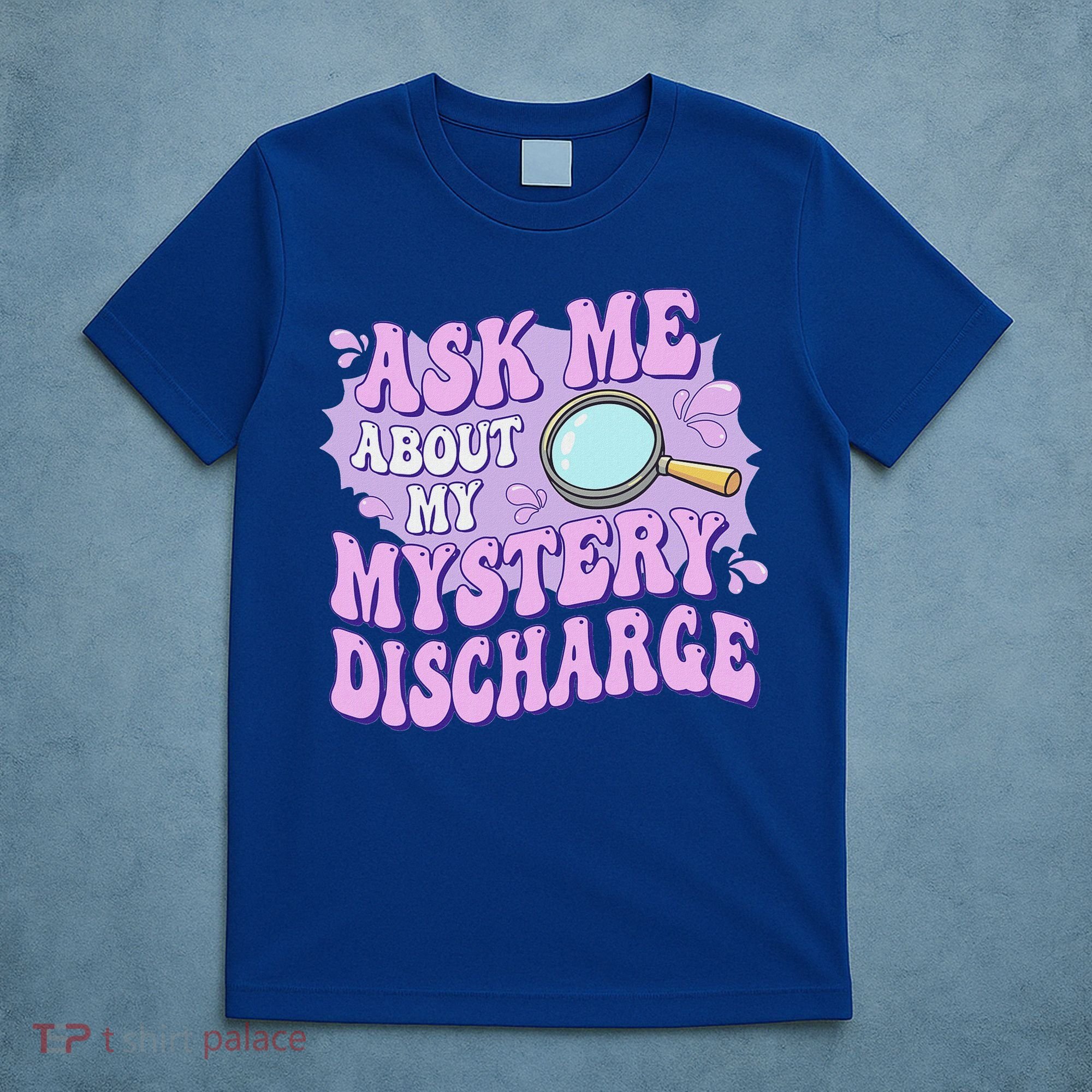 Ask Me About My Sarcastic Mystery Discharge T-Shirt