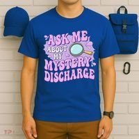 Ask Me About My Sarcastic Mystery Discharge T-Shirt thumb 6