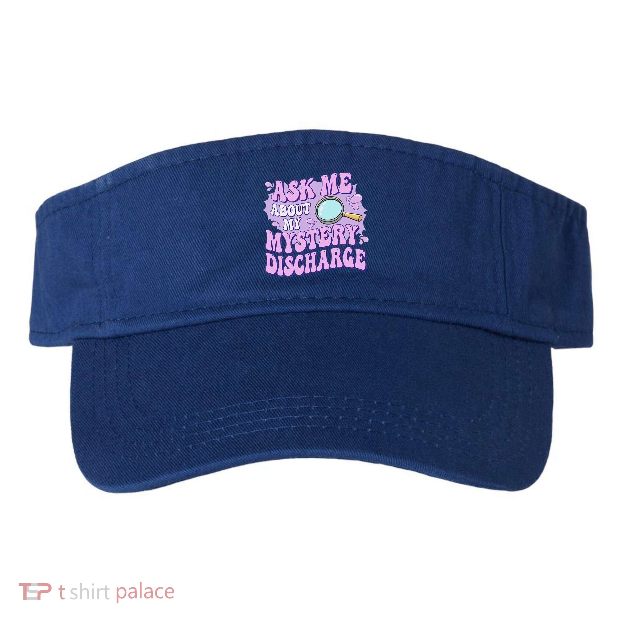 Ask Me About My Sarcastic Mystery Discharge Visor