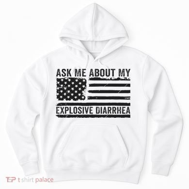 Ask Me About My Explosive Diarrhea Hoodie