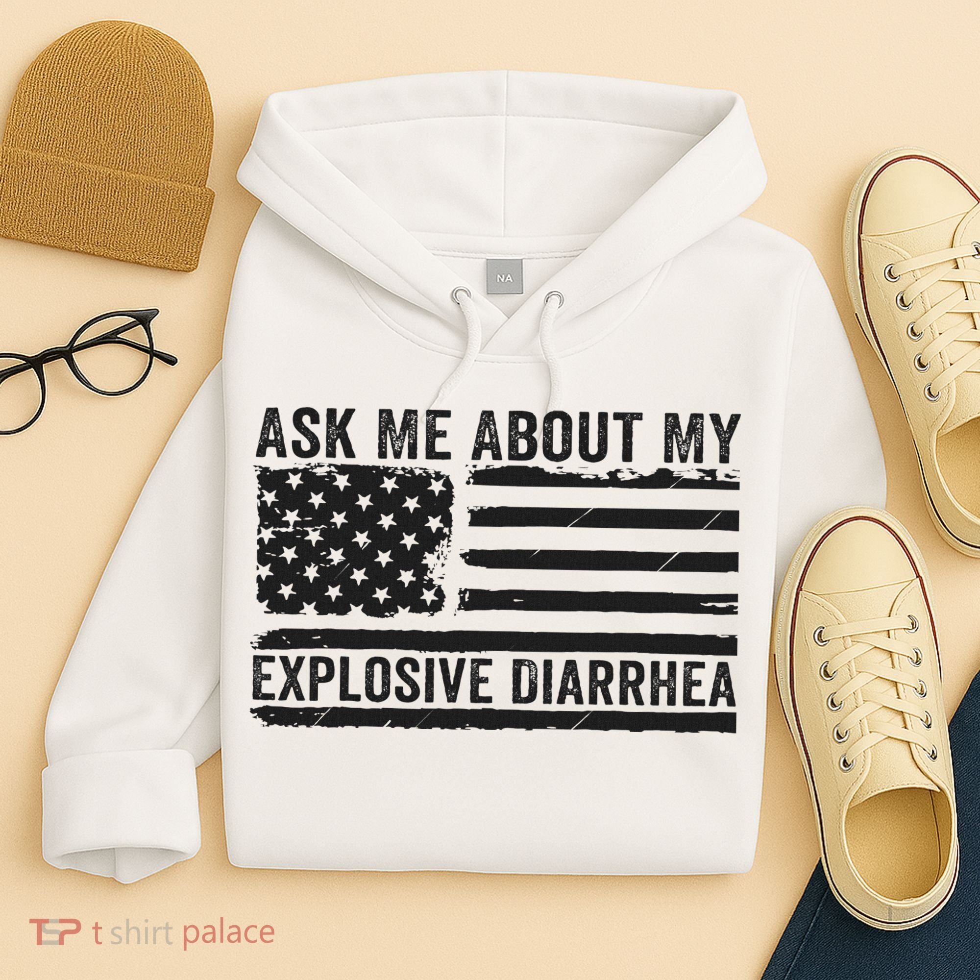Ask Me About My Explosive Diarrhea Hoodie
