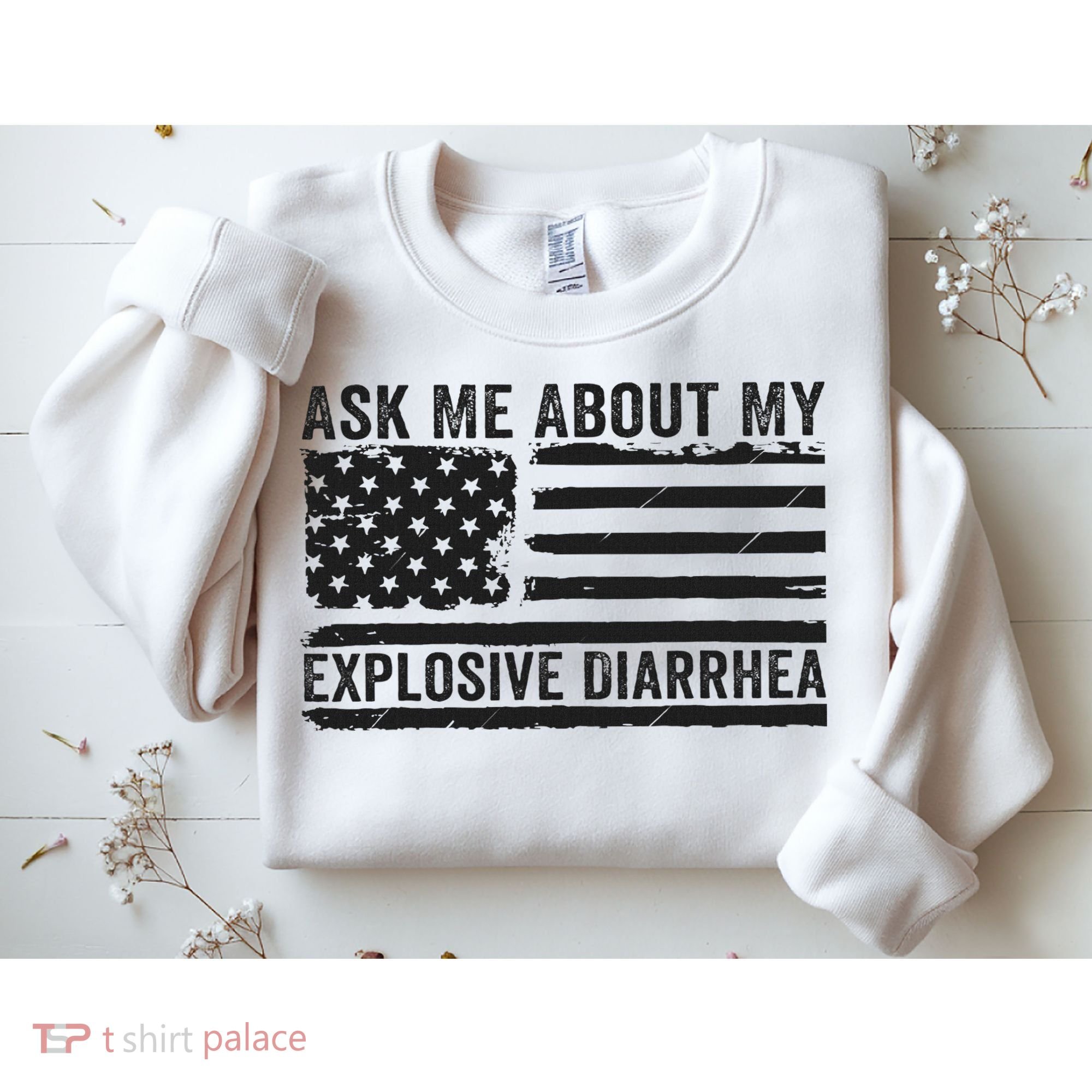 Ask Me About My Explosive Diarrhea Sweatshirt
