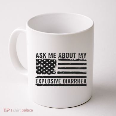 Ask Me About My Explosive Diarrhea Coffee Mug
