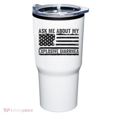 Ask Me About My Explosive Diarrhea Tumbler